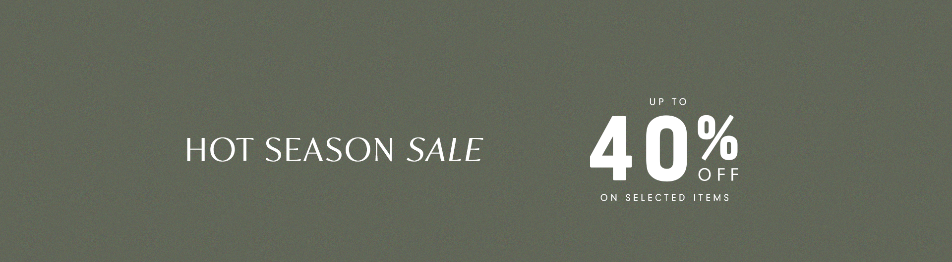 Olive green background with the text: "Hot Season Sale – Up to 40% off on selected items".